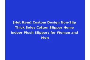 [Hot Item] Custom Design Non-Slip Thick Soles Cotton Slipper Home Indoor Plush Slippers for Women and Men