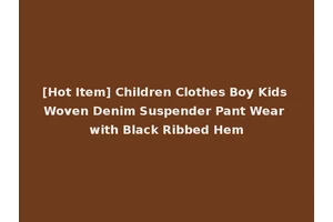 [Hot Item] Children Clothes Boy Kids Woven Denim Suspender Pant Wear with Black Ribbed Hem