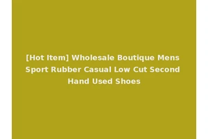 [Hot Item] Wholesale Boutique Mens Sport Rubber Casual Low Cut Second Hand Used Shoes