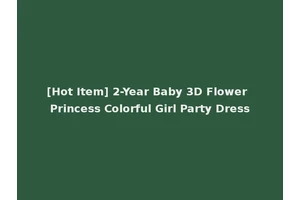 [Hot Item] 2-Year Baby 3D Flower Princess Colorful Girl Party Dress