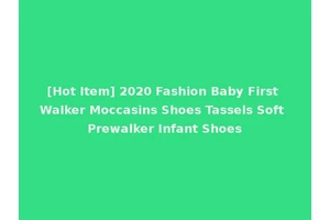 [Hot Item] 2020 Fashion Baby First Walker Moccasins Shoes Tassels Soft Prewalker Infant Shoes