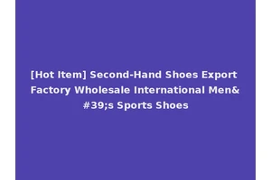 [Hot Item] Second-Hand Shoes Export Factory Wholesale International Men's Sports Shoes
