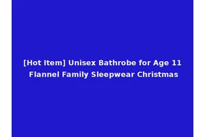 [Hot Item] Unisex Bathrobe for Age 11 Flannel Family Sleepwear Christmas