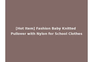[Hot Item] Fashion Baby Knitted Pullover with Nylon for School Clothes