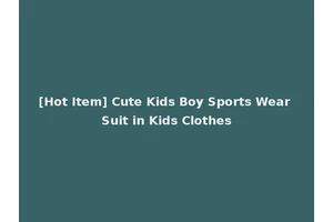 [Hot Item] Cute Kids Boy Sports Wear Suit in Kids Clothes