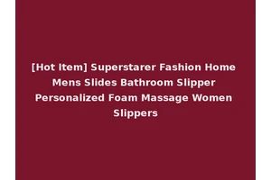 [Hot Item] Superstarer Fashion Home Mens Slides Bathroom Slipper Personalized Foam Massage Women Slippers