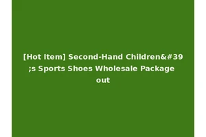 [Hot Item] Second-Hand Children's Sports Shoes Wholesale Package out