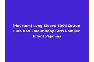 [Hot Item] Long Sleeve 100%Cotton Cute Red Colour Baby Girls Romper Infant Pajamas