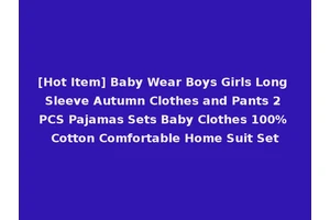 [Hot Item] Baby Wear Boys Girls Long Sleeve Autumn Clothes and Pants 2 PCS Pajamas Sets Baby Clothes 100% Cotton Comfortable Home Suit Set