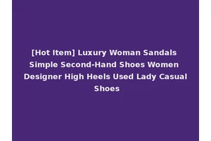 [Hot Item] Luxury Woman Sandals Simple Second-Hand Shoes Women Designer High Heels Used Lady Casual Shoes