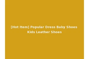 [Hot Item] Popular Dress Baby Shoes Kids Leather Shoes