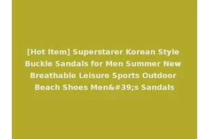 [Hot Item] Superstarer Korean Style Buckle Sandals for Men Summer New Breathable Leisure Sports Outdoor Beach Shoes Men's Sandals