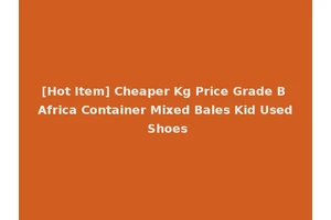 [Hot Item] Cheaper Kg Price Grade B Africa Container Mixed Bales Kid Used Shoes
