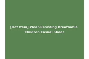 [Hot Item] Wear-Resisting Breathable Children Casual Shoes