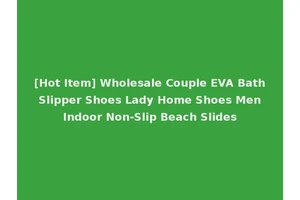 [Hot Item] Wholesale Couple EVA Bath Slipper Shoes Lady Home Shoes Men Indoor Non-Slip Beach Slides