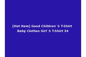 [Hot Item] Good Children′ S T-Shirt Baby Clothes Girl′ S T-Shirt 34