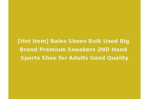 [Hot Item] Bales Shoes Bulk Used Big Brand Premium Sneakers 2ND Hand Sports Shoe for Adults Good Quality