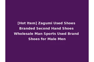 [Hot Item] Zagumi Used Shoes Branded Second Hand Shoes Wholesale Man Sports Used Brand Shoes for Male Men