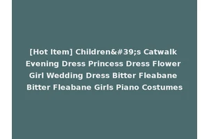 [Hot Item] Children's Catwalk Evening Dress Princess Dress Flower Girl Wedding Dress Bitter Fleabane Bitter Fleabane Girls Piano Costumes