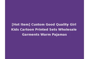 [Hot Item] Custom Good Quality Girl Kids Cartoon Printed Sets Wholesale Garments Warm Pajamas