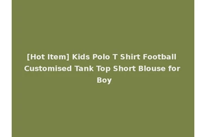[Hot Item] Kids Polo T Shirt Football Customised Tank Top Short Blouse for Boy
