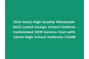 [Hot Item] High Quality Wholesale 2023 Latest Design School Uniform Customized OEM Service Coat with Skirts High School Uniforms CS008