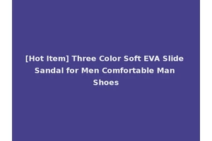 [Hot Item] Three Color Soft EVA Slide Sandal for Men Comfortable Man Shoes