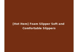 [Hot Item] Foam Slipper Soft and Comfortable Slippers