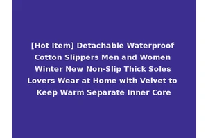[Hot Item] Detachable Waterproof Cotton Slippers Men and Women Winter New Non-Slip Thick Soles Lovers Wear at Home with Velvet to Keep Warm Separate Inner Core