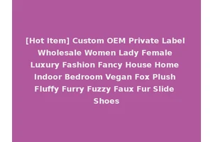 [Hot Item] Custom OEM Private Label Wholesale Women Lady Female Luxury Fashion Fancy House Home Indoor Bedroom Vegan Fox Plush Fluffy Furry Fuzzy Faux Fur Slide Shoes