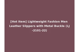 [Hot Item] Lightweight Fashion Men Leather Slippers with Metal Buckle (LJ-2101-22)