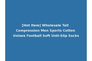 [Hot Item] Wholesale Tall Compression Men Sports Cotton Unisex Football Soft Unti-Slip Socks