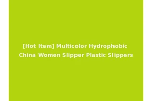 [Hot Item] Multicolor Hydrophobic China Women Slipper Plastic Slippers