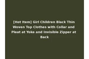 [Hot Item] Girl Children Black Thin Woven Top Clothes with Collar and Pleat at Yoke and Invisible Zipper at Back