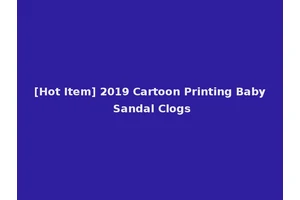 [Hot Item] 2019 Cartoon Printing Baby Sandal Clogs