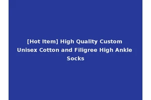 [Hot Item] High Quality Custom Unisex Cotton and Filigree High Ankle Socks