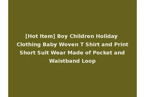 [Hot Item] Boy Children Holiday Clothing Baby Woven T Shirt and Print Short Suit Wear Made of Pocket and Waistband Loop