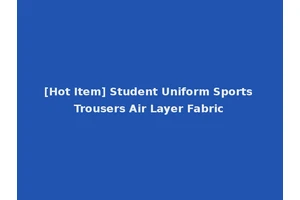 [Hot Item] Student Uniform Sports Trousers Air Layer Fabric