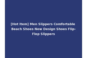 [Hot Item] Men Slippers Comfortable Beach Shoes New Design Shoes Flip-Flop Slippers