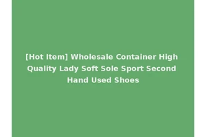 [Hot Item] Wholesale Container High Quality Lady Soft Sole Sport Second Hand Used Shoes