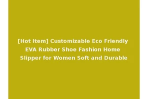 [Hot Item] Customizable Eco Friendly EVA Rubber Shoe Fashion Home Slipper for Women Soft and Durable