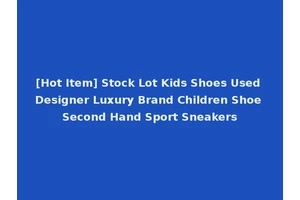 [Hot Item] Stock Lot Kids Shoes Used Designer Luxury Brand Children Shoe Second Hand Sport Sneakers
