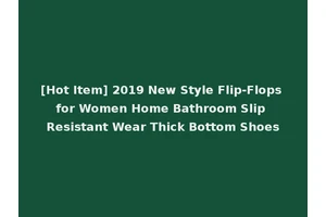 [Hot Item] 2019 New Style Flip-Flops for Women Home Bathroom Slip Resistant Wear Thick Bottom Shoes