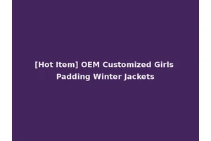 [Hot Item] OEM Customized Girls Padding Winter Jackets