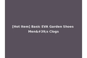 [Hot Item] Basic EVA Garden Shoes Men's Clogs