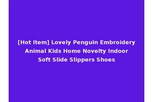 [Hot Item] Lovely Penguin Embroidery Animal Kids Home Novelty Indoor Soft Slide Slippers Shoes