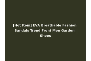 [Hot Item] EVA Breathable Fashion Sandals Trend Front Men Garden Shoes