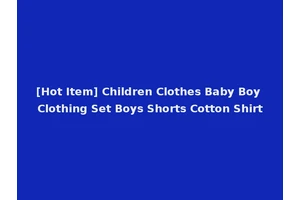 [Hot Item] Children Clothes Baby Boy Clothing Set Boys Shorts Cotton Shirt