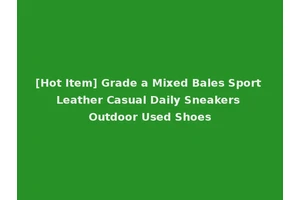 [Hot Item] Grade a Mixed Bales Sport Leather Casual Daily Sneakers Outdoor Used Shoes