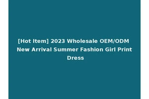 [Hot Item] 2023 Wholesale OEM/ODM New Arrival Summer Fashion Girl Print Dress